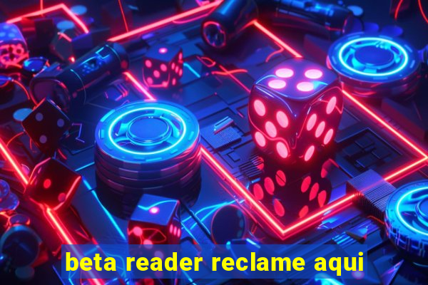 beta reader reclame aqui